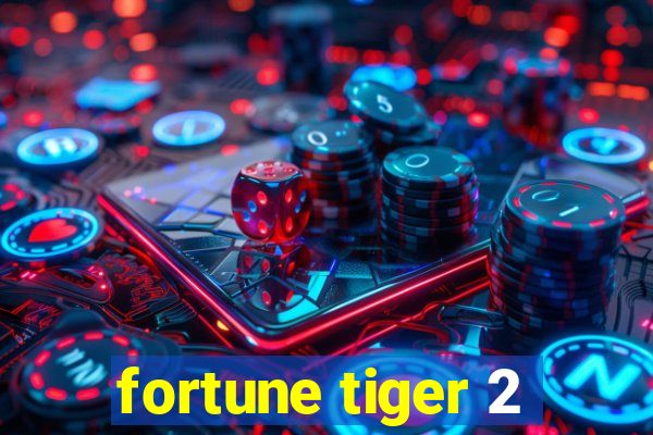 fortune tiger 2